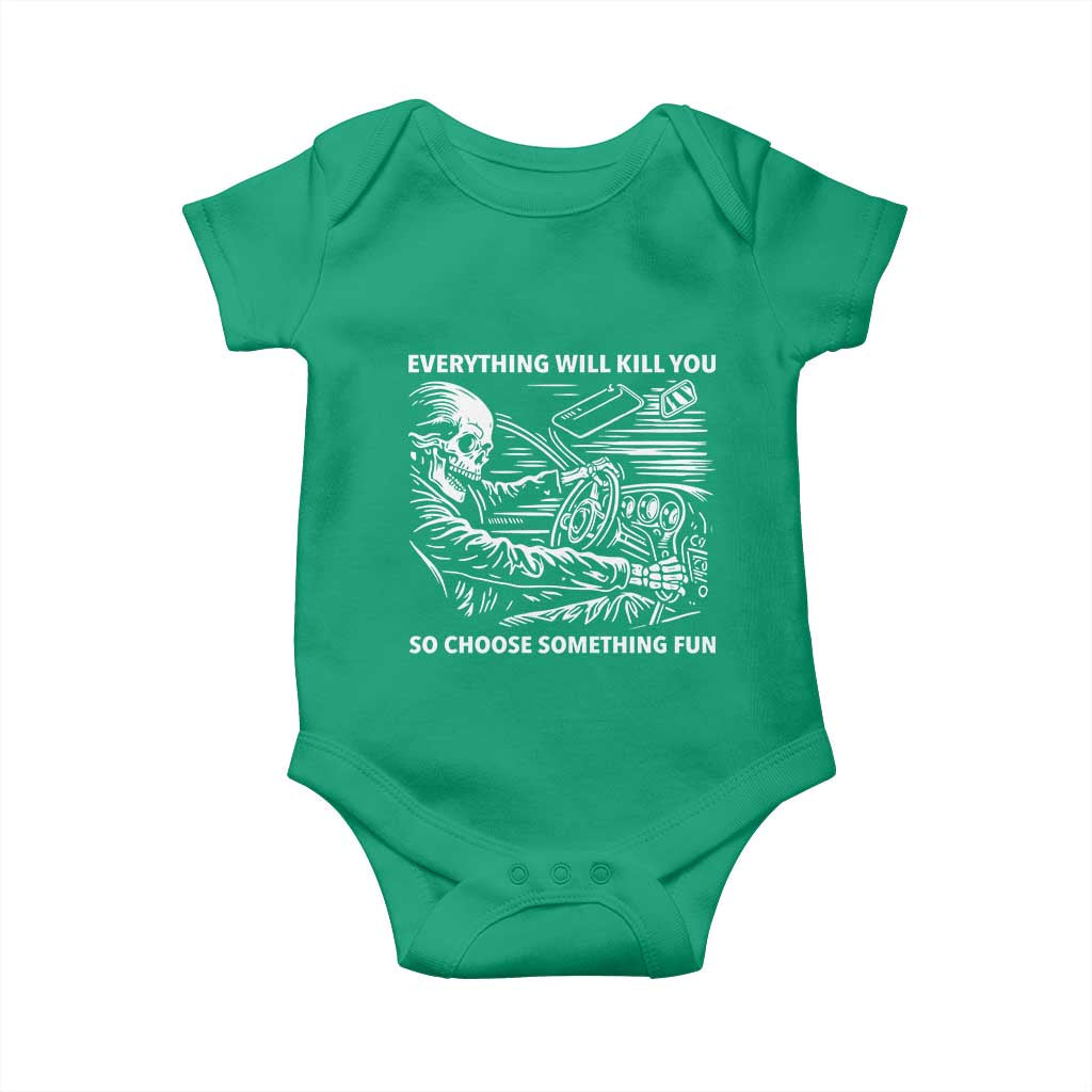 Funny Skeleton Driver Dark Humor Baby Onesie Everything Will Kill You So Choose Something Fun TS02 Irish Green Print Your Wear