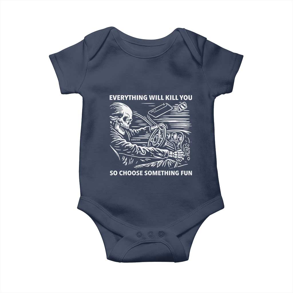 Funny Skeleton Driver Dark Humor Baby Onesie Everything Will Kill You So Choose Something Fun TS02 Navy Print Your Wear