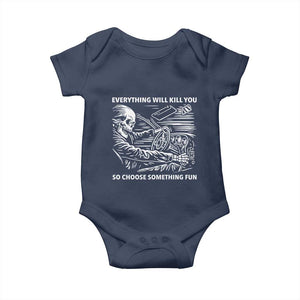 Funny Skeleton Driver Dark Humor Baby Onesie Everything Will Kill You So Choose Something Fun TS02 Navy Print Your Wear