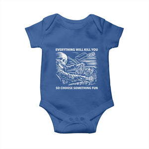 Funny Skeleton Driver Dark Humor Baby Onesie Everything Will Kill You So Choose Something Fun TS02 Royal Blue Print Your Wear