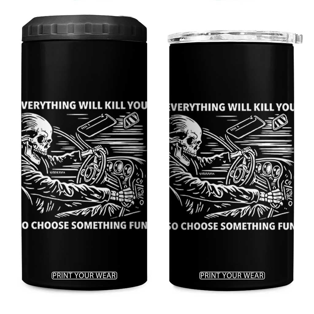 Funny Skeleton Driver Dark Humor 4 in 1 Can Cooler Tumbler Everything Will Kill You So Choose Something Fun TS02 One Size: 16 oz Black Print Your Wear