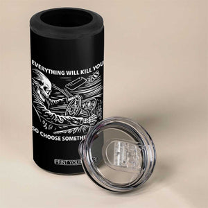Funny Skeleton Driver Dark Humor 4 in 1 Can Cooler Tumbler Everything Will Kill You So Choose Something Fun TS02 Print Your Wear