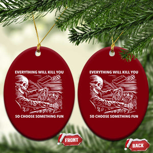 Funny Skeleton Driver Dark Humor Ceramic Ornament Everything Will Kill You So Choose Something Fun TS02 Print Your Wear
