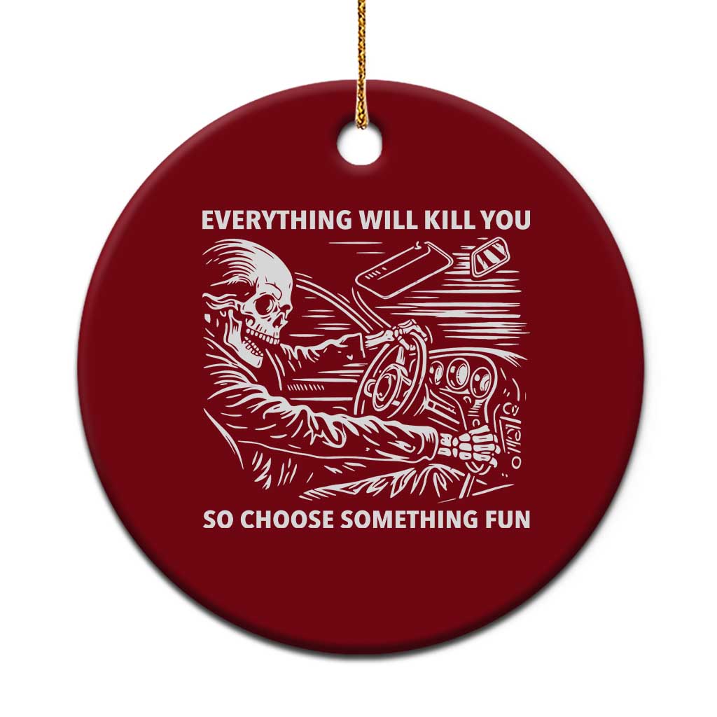 Funny Skeleton Driver Dark Humor Ceramic Ornament Everything Will Kill You So Choose Something Fun TS02 1pc Red Print Your Wear