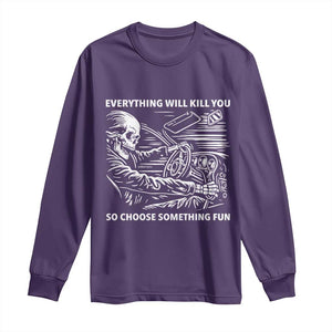Funny Skeleton Driver Dark Humor Long Sleeve Shirt Everything Will Kill You So Choose Something Fun TS02 Purple Print Your Wear