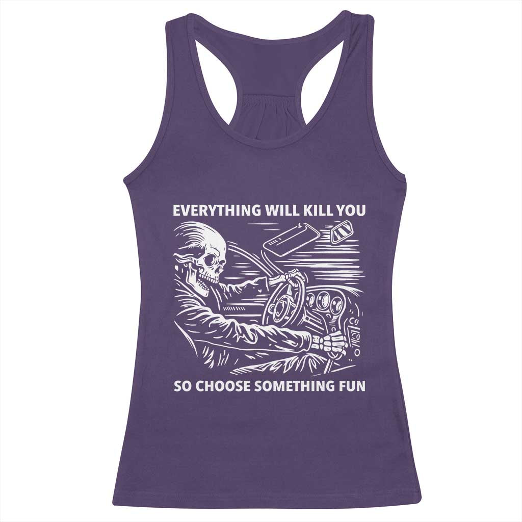 Funny Skeleton Driver Dark Humor Racerback Tank Top Everything Will Kill You So Choose Something Fun TS02 Purple Print Your Wear