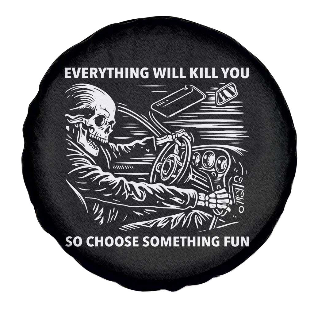 Funny Skeleton Driver Dark Humor Spare Tire Cover Everything Will Kill You So Choose Something Fun TS02 Print Your Wear