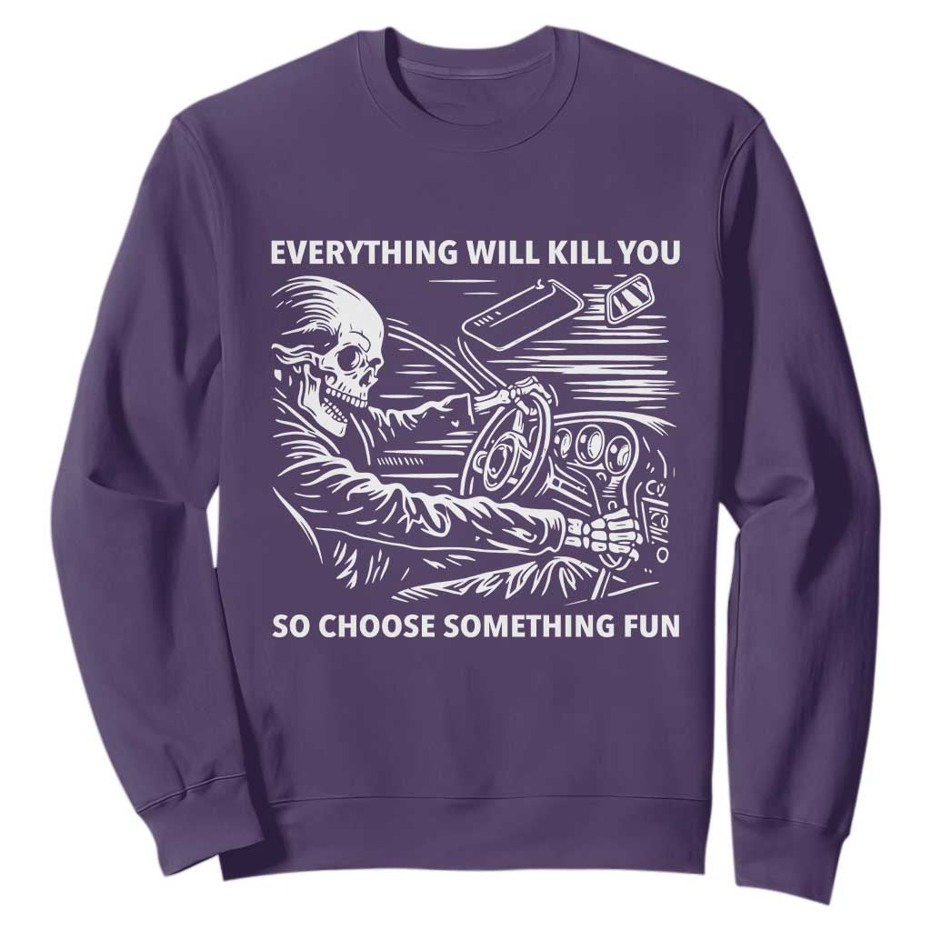 Funny Skeleton Driver Dark Humor Sweatshirt Everything Will Kill You So Choose Something Fun TS02 Purple Print Your Wear