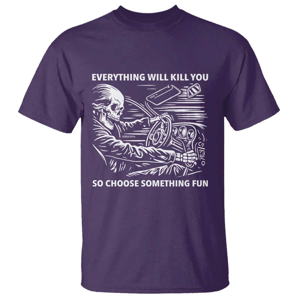 Funny Skeleton Driver Dark Humor T Shirt Everything Will Kill You So Choose Something Fun TS02 Purple Print Your Wear