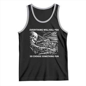 Funny Skeleton Driver Dark Humor Tank Top Everything Will Kill You So Choose Something Fun TS02 Black Athletic Heather Print Your Wear