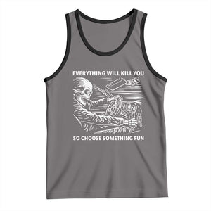Funny Skeleton Driver Dark Humor Tank Top Everything Will Kill You So Choose Something Fun TS02 Deep Heather Black Print Your Wear