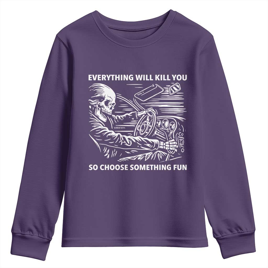 Funny Skeleton Driver Dark Humor Youth Sweatshirt Everything Will Kill You So Choose Something Fun TS02 Purple Print Your Wear