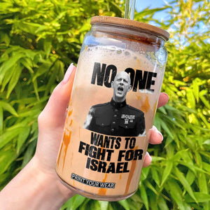 No One Wants To Fight For Israel Marine Veteran Statement Glass Can America First Freedom Anti War TS02 White Print Your Wear