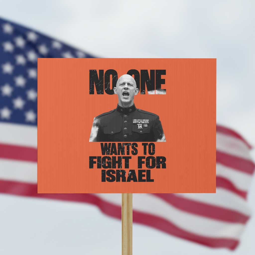 No One Wants To Fight For Israel Marine Veteran Statement Protest Sign America First Freedom Anti War TS02 Horizontal 18