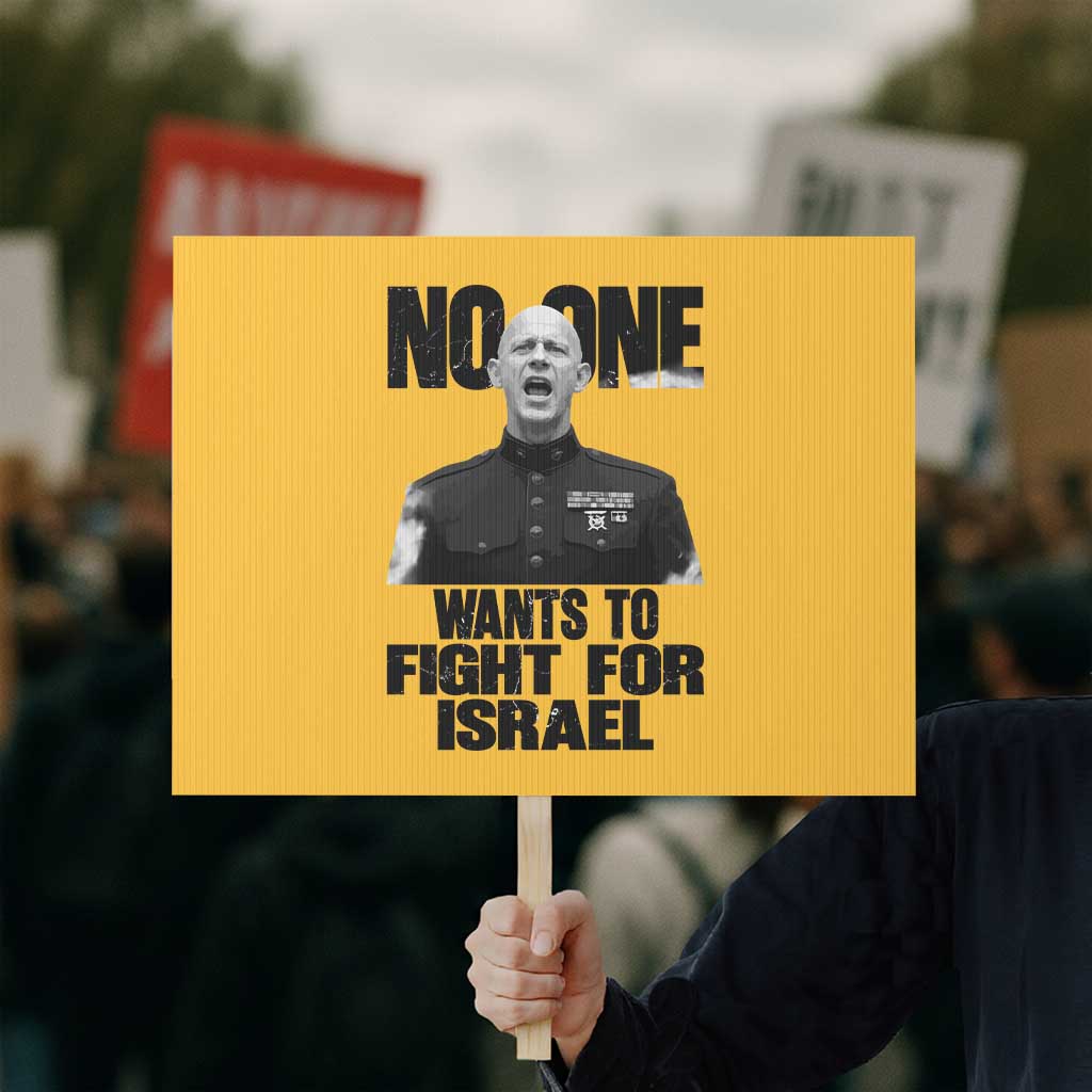 No One Wants To Fight For Israel Marine Veteran Statement Protest Sign America First Freedom Anti War TS02 Horizontal 18
