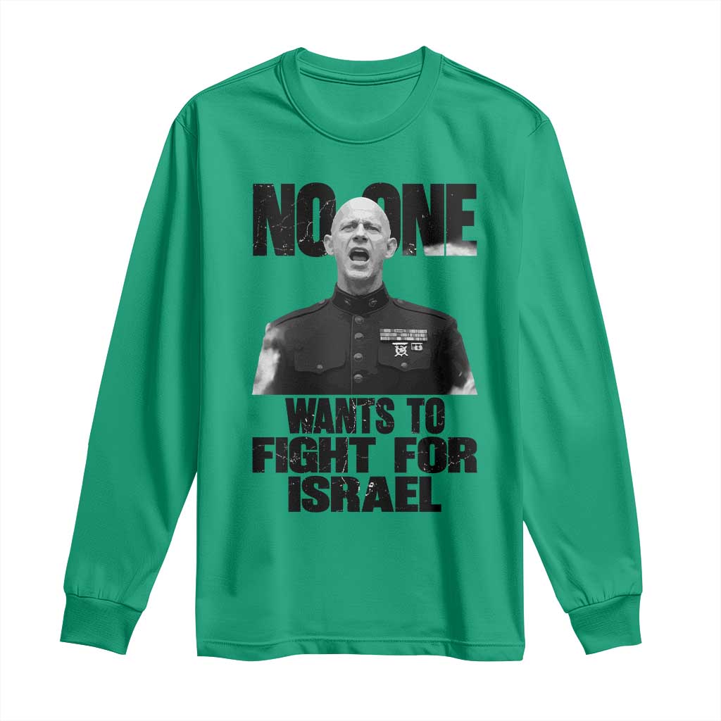 No One Wants To Fight For Israel Marine Veteran Statement Long Sleeve Shirt America First Freedom Anti War TS02 Irish Green Print Your Wear