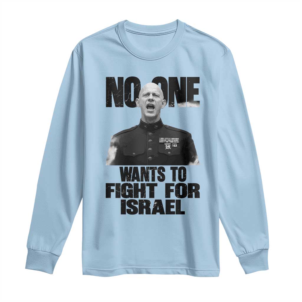 No One Wants To Fight For Israel Marine Veteran Statement Long Sleeve Shirt America First Freedom Anti War TS02 Light Blue Print Your Wear