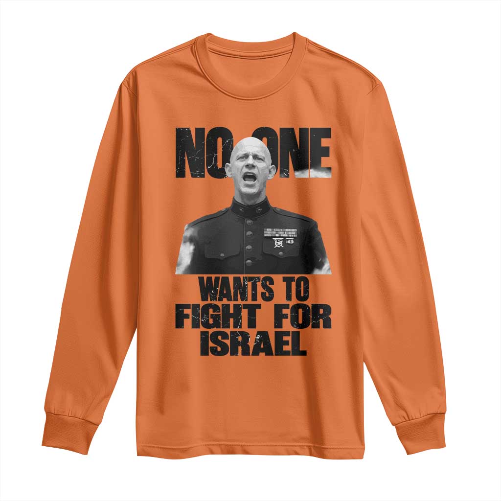No One Wants To Fight For Israel Marine Veteran Statement Long Sleeve Shirt America First Freedom Anti War TS02 Orange Print Your Wear