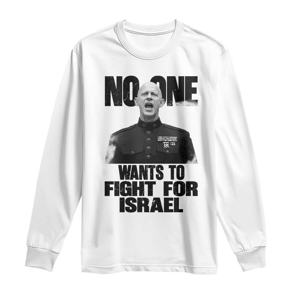 No One Wants To Fight For Israel Marine Veteran Statement Long Sleeve Shirt America First Freedom Anti War TS02 White Print Your Wear
