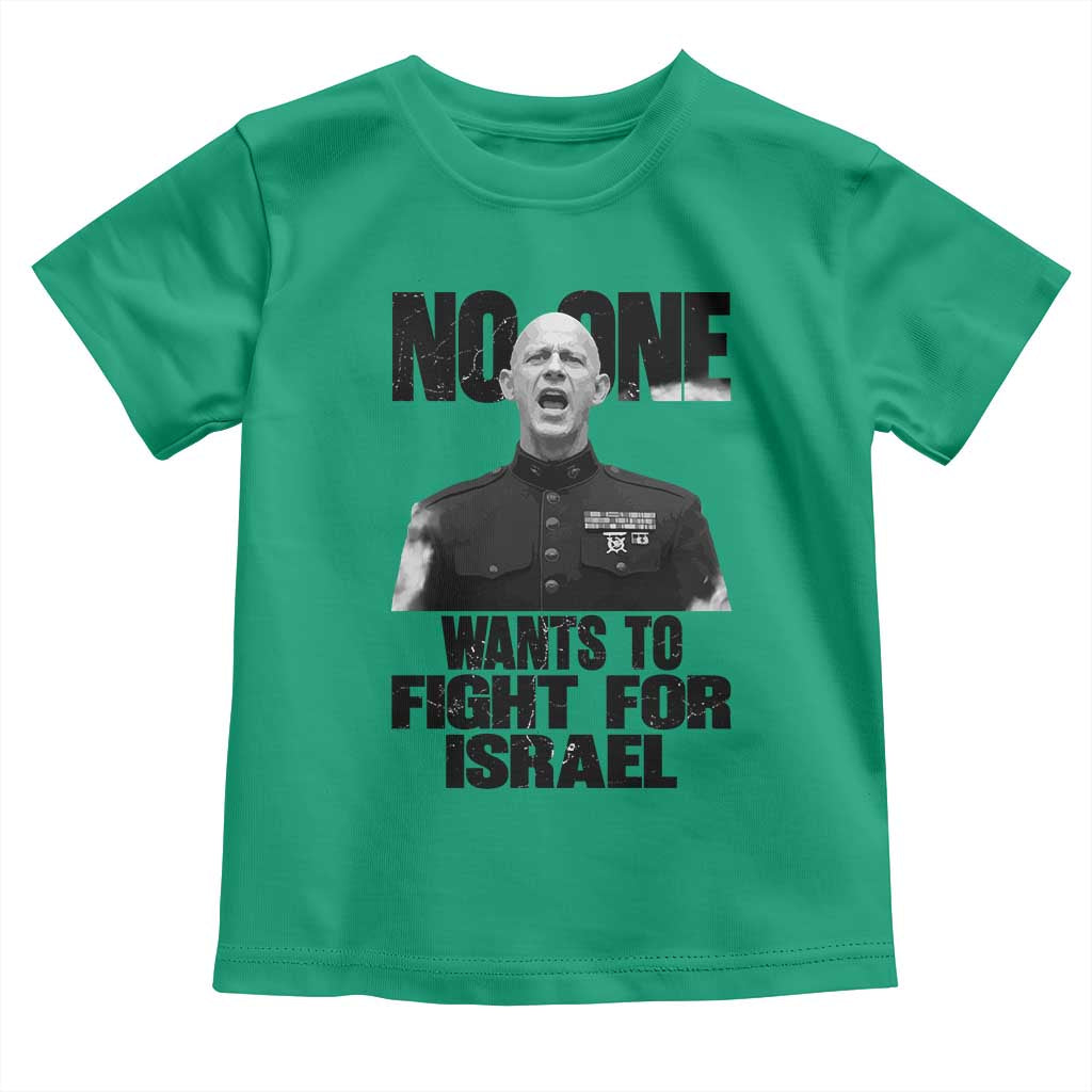 No One Wants To Fight For Israel Marine Veteran Statement Toddler T Shirt America First Freedom Anti War TS02 Irish Green Print Your Wear