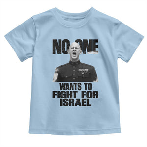 No One Wants To Fight For Israel Marine Veteran Statement Toddler T Shirt America First Freedom Anti War TS02 Light Blue Print Your Wear