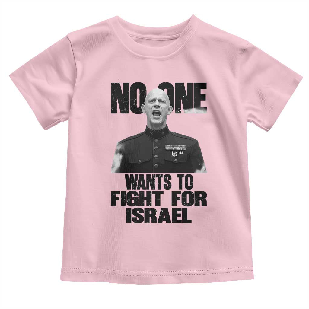 No One Wants To Fight For Israel Marine Veteran Statement Toddler T Shirt America First Freedom Anti War TS02 Light Pink Print Your Wear
