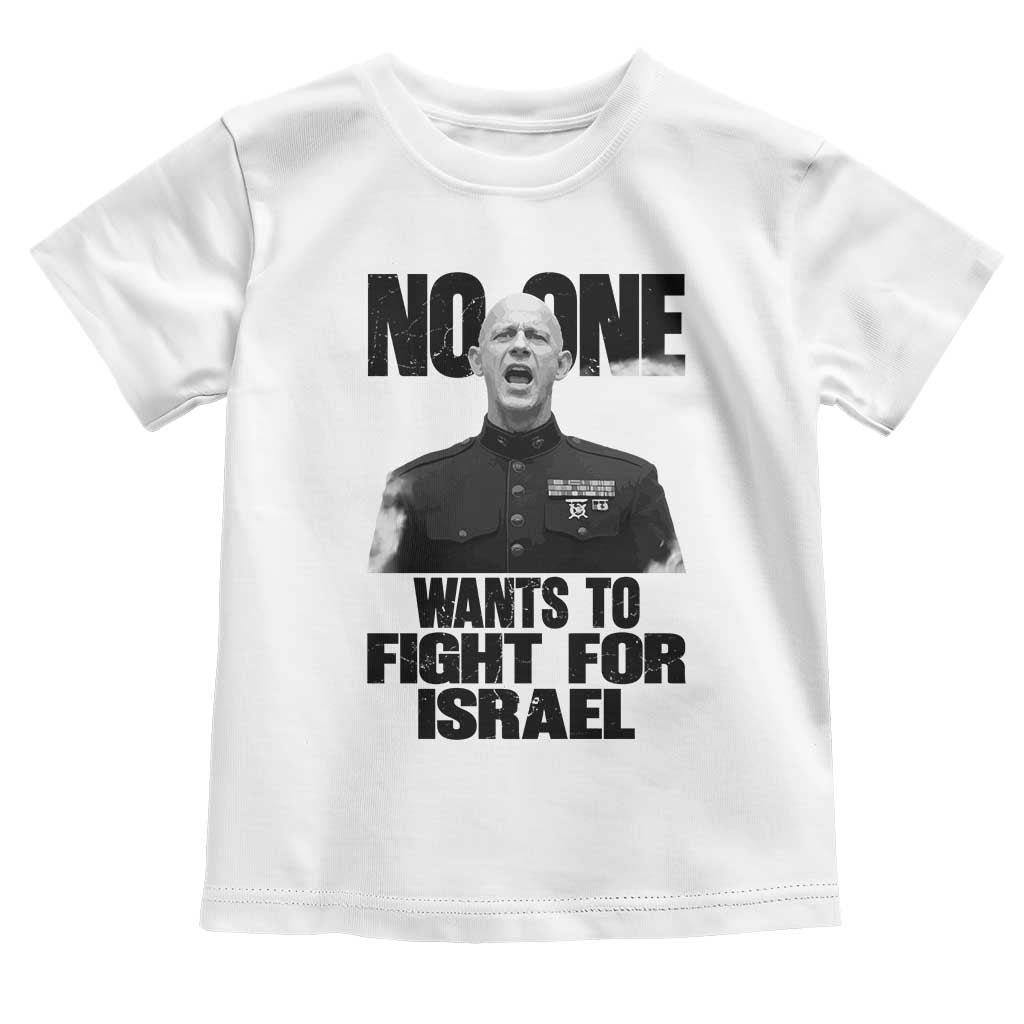No One Wants To Fight For Israel Marine Veteran Statement Toddler T Shirt America First Freedom Anti War TS02 White Print Your Wear