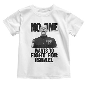 No One Wants To Fight For Israel Marine Veteran Statement Toddler T Shirt America First Freedom Anti War TS02 White Print Your Wear