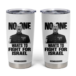 No One Wants To Fight For Israel Marine Veteran Statement Tumbler Cup America First Freedom Anti War TS02 White Print Your Wear