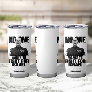 No One Wants To Fight For Israel Marine Veteran Statement Tumbler Cup America First Freedom Anti War TS02 Print Your Wear