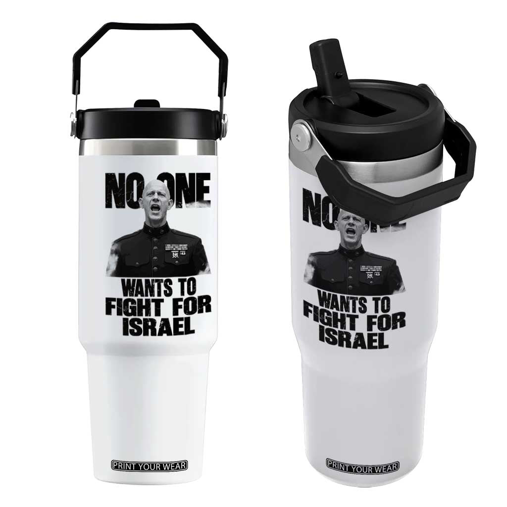 No One Wants To Fight For Israel Marine Veteran Statement Flip Straw Tumbler America First Freedom Anti War TS02 One Size: 30 oz White Print Your Wear