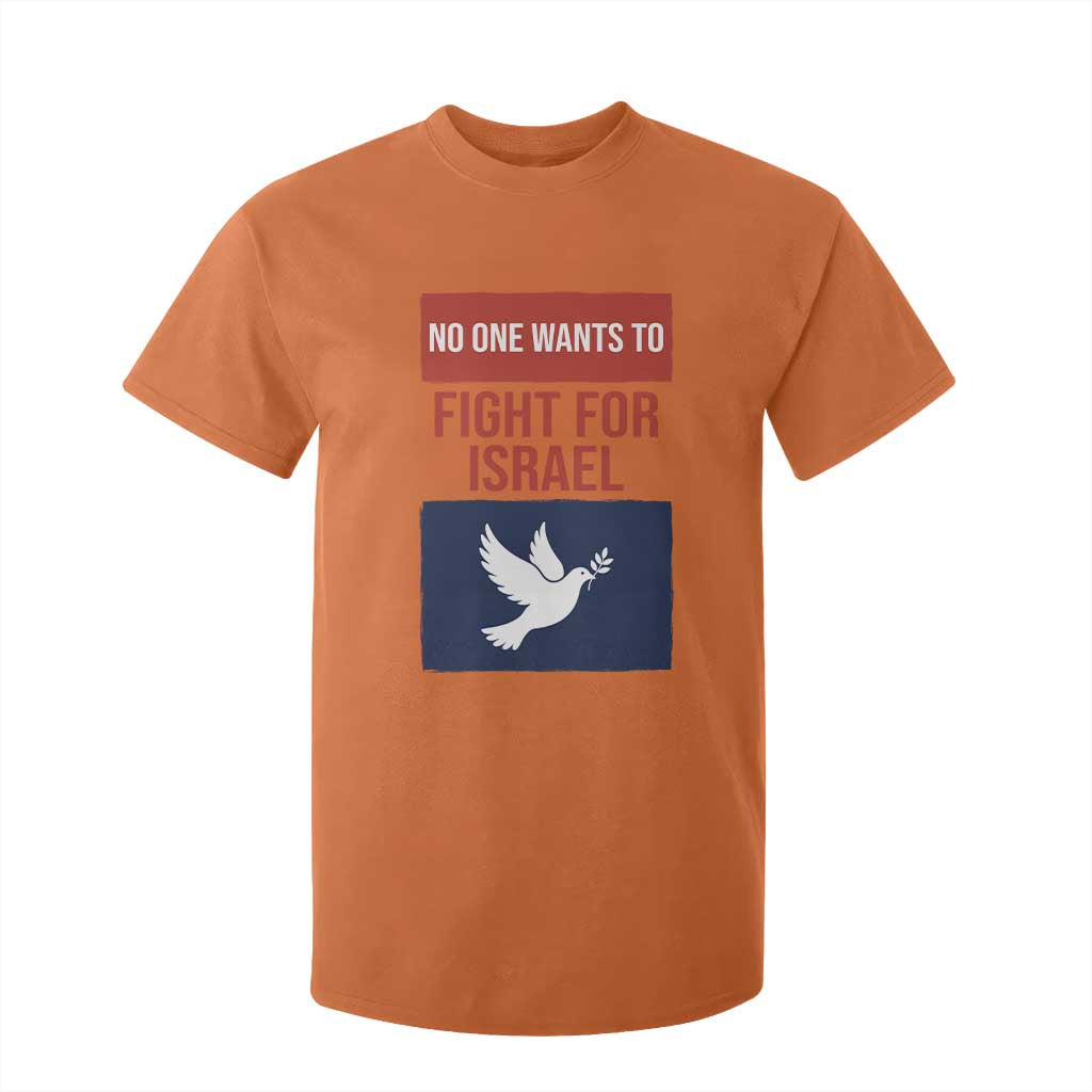 No One Wants To Fight For Israel Dove T Shirt For Kid Peace Freedom Supporter Anti War TS02 Orange Print Your Wear