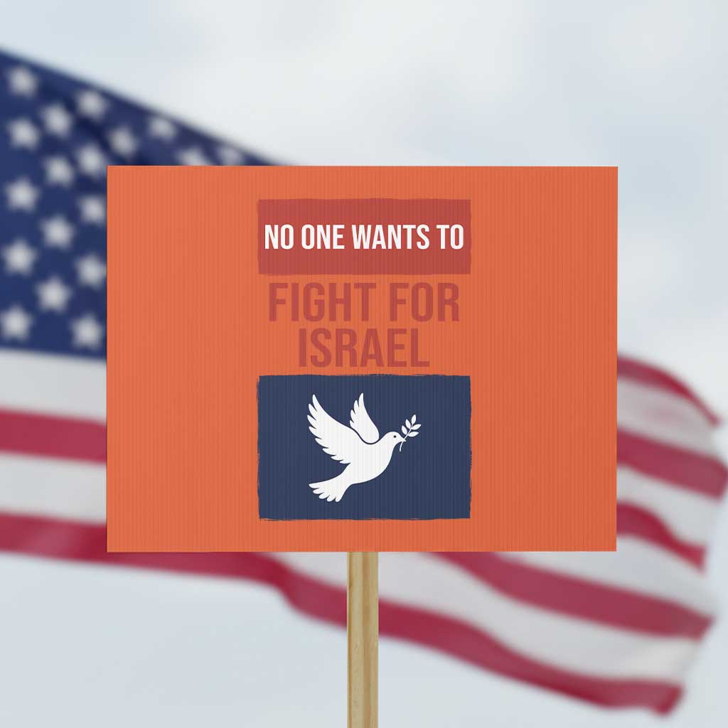 No One Wants To Fight For Israel Dove Protest Sign Peace Freedom Supporter Anti War TS02 Horizontal 18