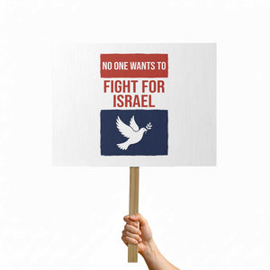 No One Wants To Fight For Israel Dove Protest Sign Peace Freedom Supporter Anti War TS02 Horizontal 18" × 24" White Print Your Wear
