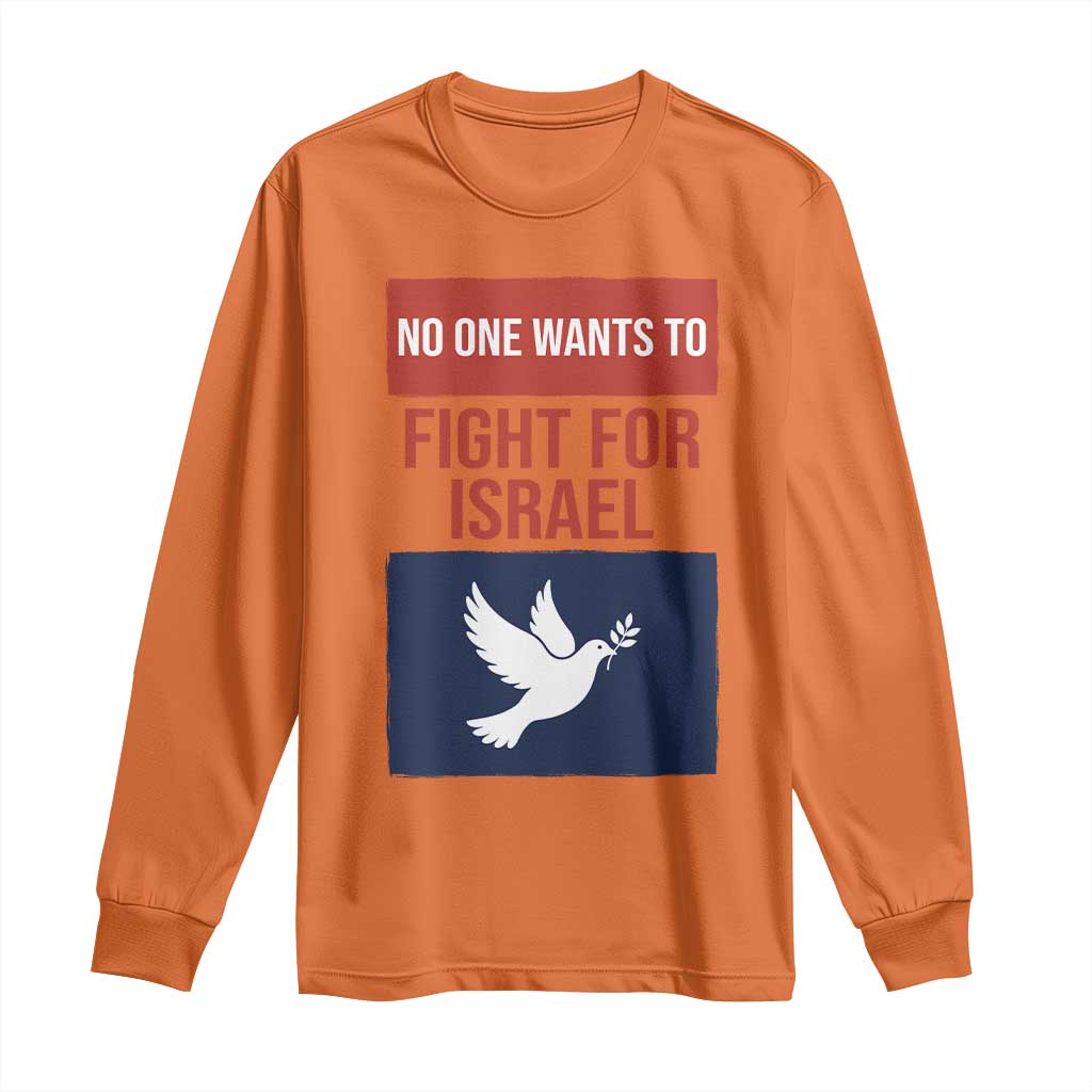 No One Wants To Fight For Israel Dove Long Sleeve Shirt Peace Freedom Supporter Anti War TS02 Orange Print Your Wear