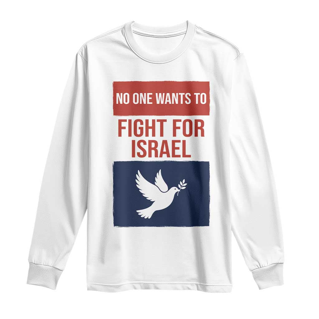 No One Wants To Fight For Israel Dove Long Sleeve Shirt Peace Freedom Supporter Anti War TS02 White Print Your Wear