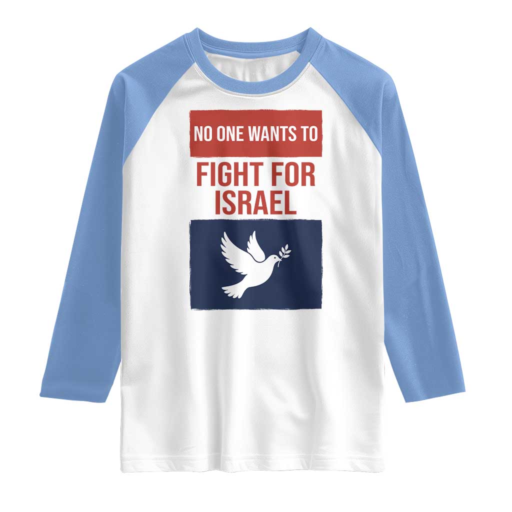 No One Wants To Fight For Israel Dove Raglan Shirt Peace Freedom Supporter Anti War TS02 White Carolina Blue Print Your Wear