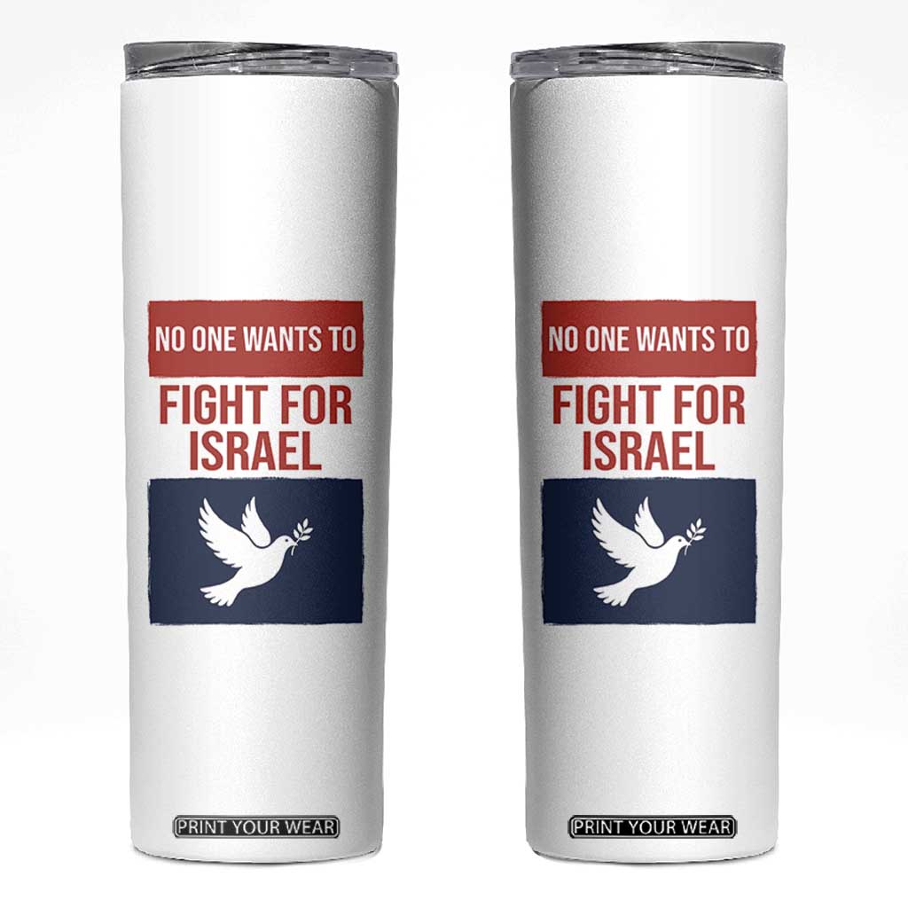 No One Wants To Fight For Israel Dove Skinny Tumbler Peace Freedom Supporter Anti War TS02 White Print Your Wear