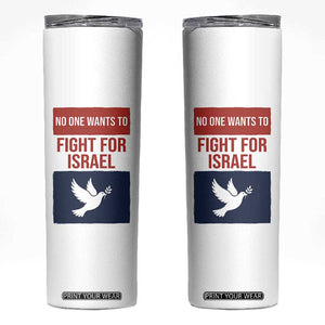No One Wants To Fight For Israel Dove Skinny Tumbler Peace Freedom Supporter Anti War TS02 White Print Your Wear