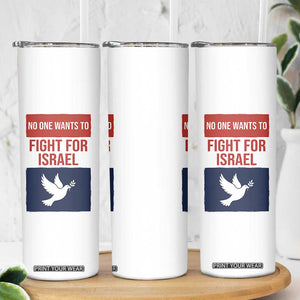 No One Wants To Fight For Israel Dove Skinny Tumbler Peace Freedom Supporter Anti War TS02 Print Your Wear