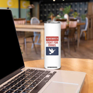 No One Wants To Fight For Israel Dove Skinny Tumbler Peace Freedom Supporter Anti War TS02 Print Your Wear
