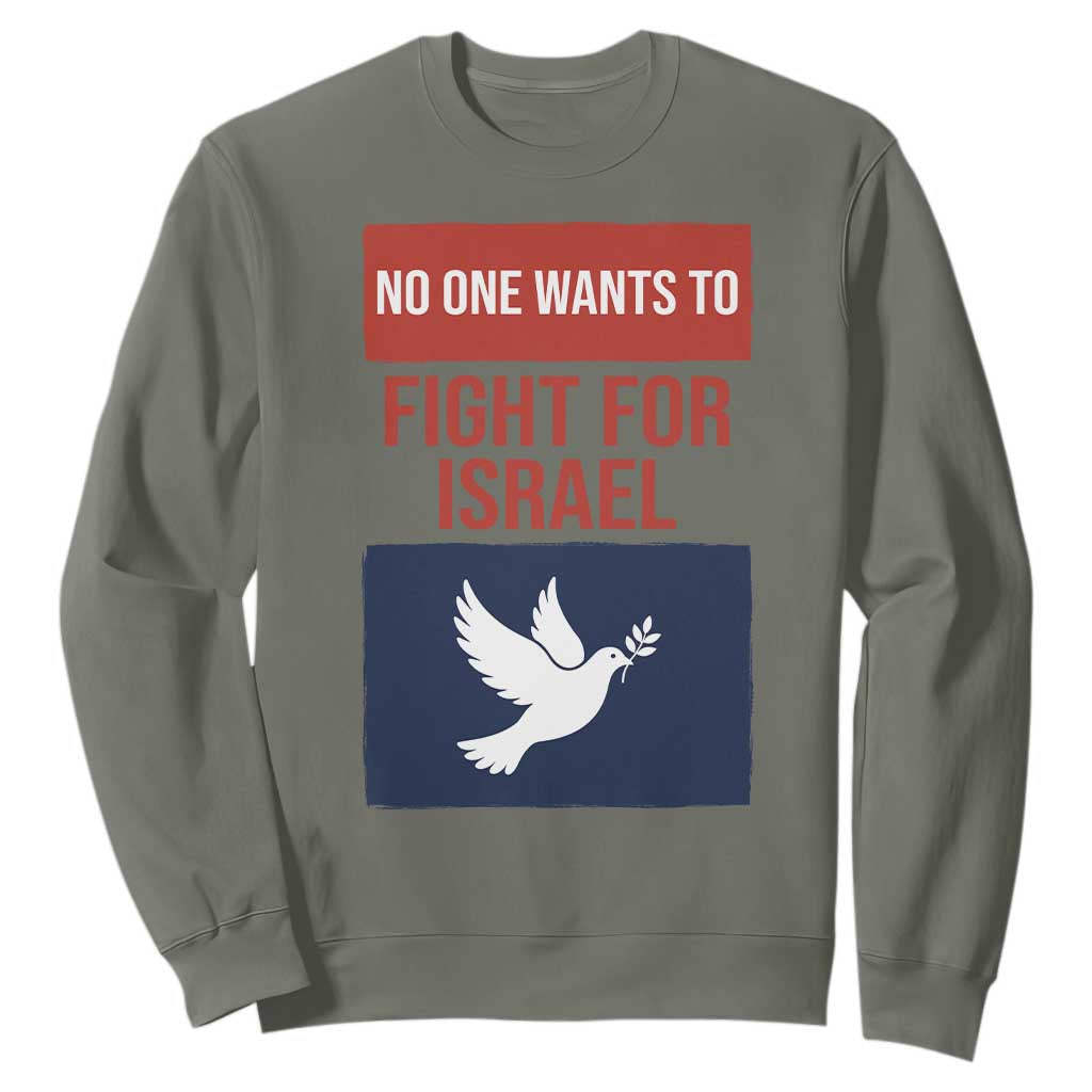 No One Wants To Fight For Israel Dove Sweatshirt Peace Freedom Supporter Anti War TS02 Military Green Print Your Wear