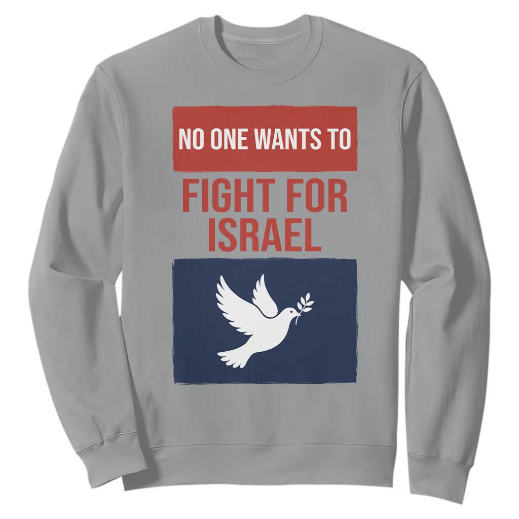 No One Wants To Fight For Israel Dove Sweatshirt Peace Freedom Supporter Anti War TS02 Sport Gray Print Your Wear