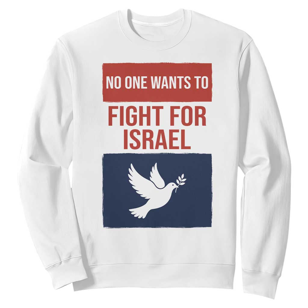 No One Wants To Fight For Israel Dove Sweatshirt Peace Freedom Supporter Anti War TS02 White Print Your Wear