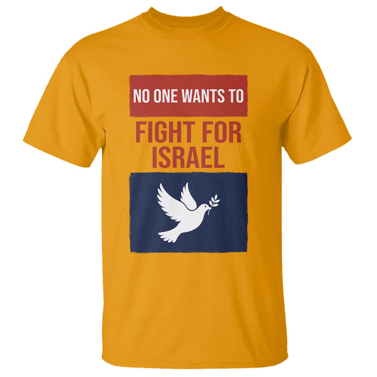 No One Wants To Fight For Israel Dove T Shirt Peace Freedom Supporter Anti War TS02 Gold Print Your Wear