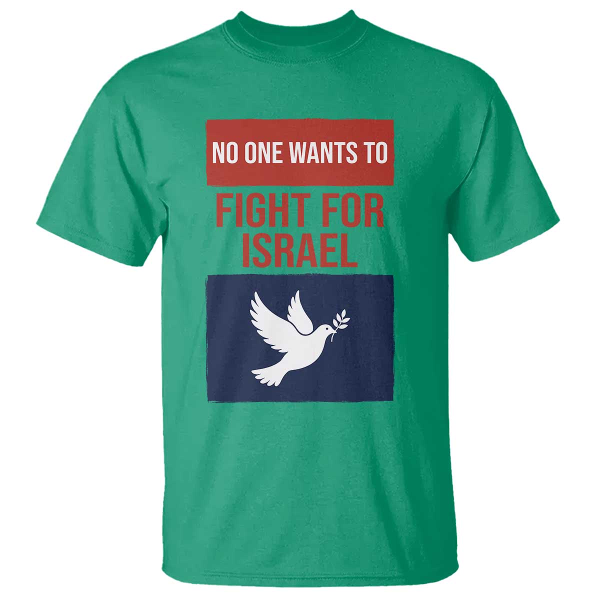 No One Wants To Fight For Israel Dove T Shirt Peace Freedom Supporter Anti War TS02 Irish Green Print Your Wear