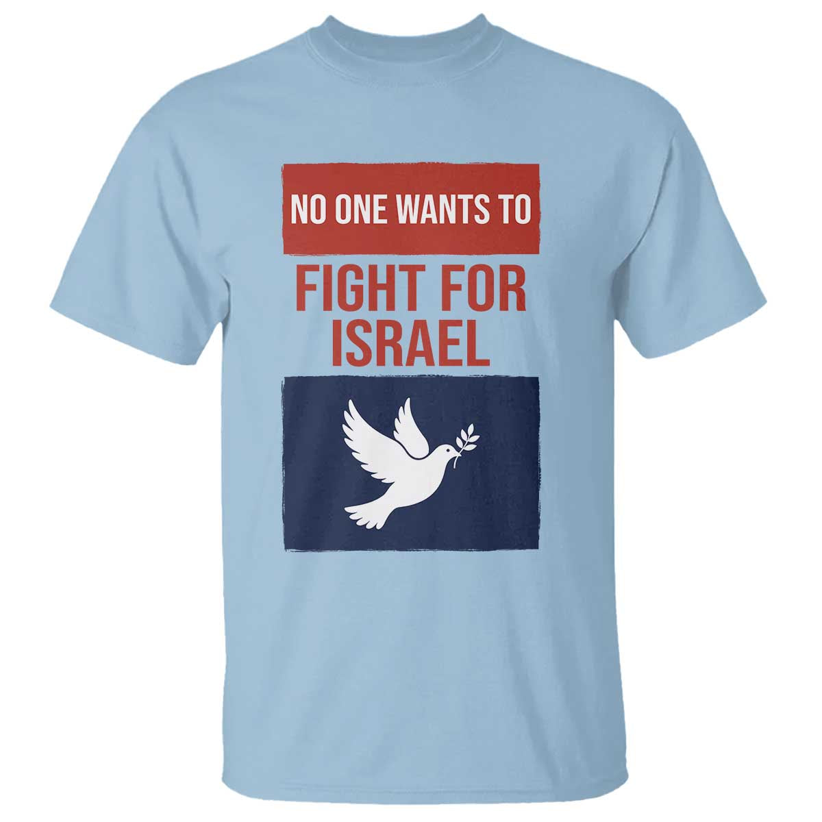 No One Wants To Fight For Israel Dove T Shirt Peace Freedom Supporter Anti War TS02 Light Blue Print Your Wear