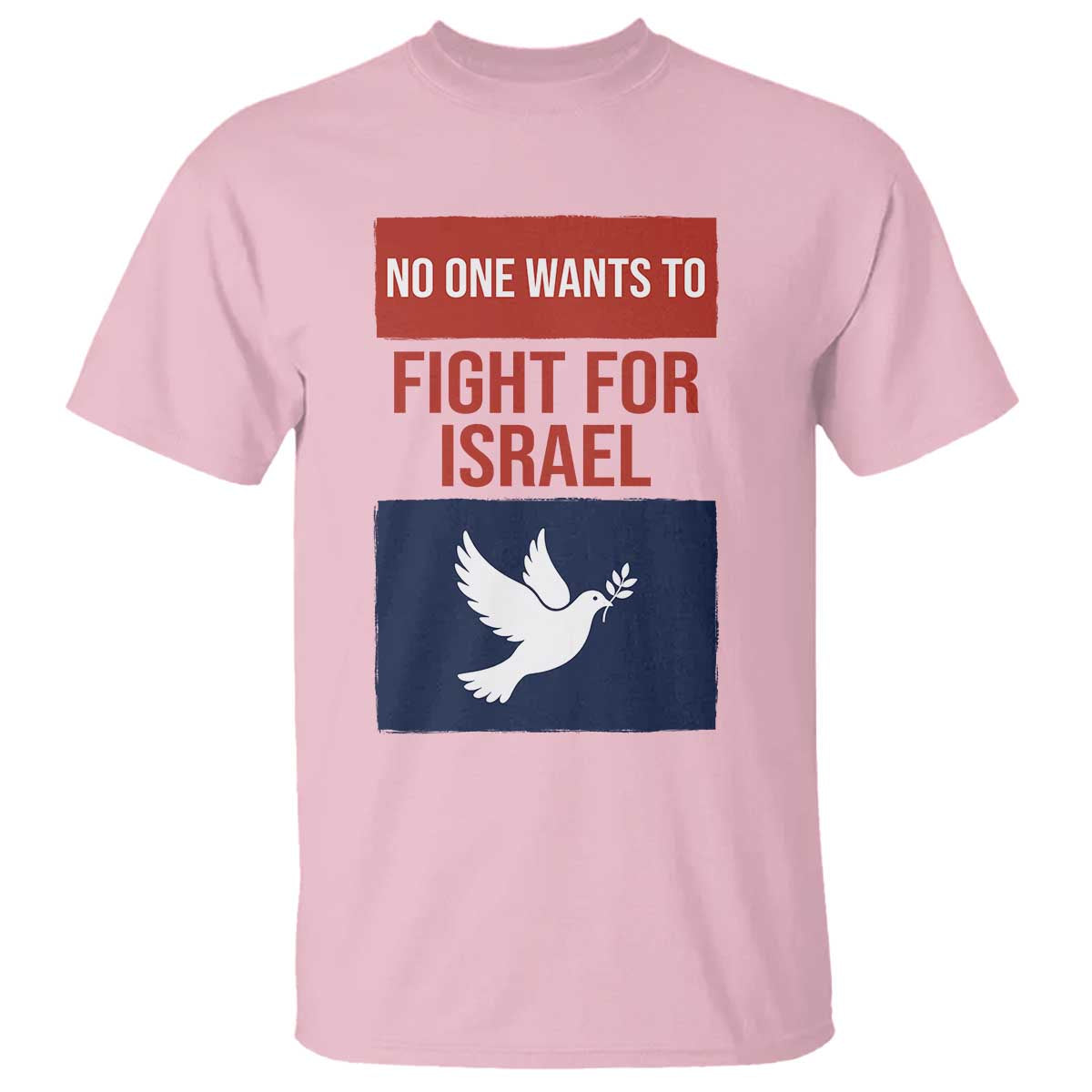 No One Wants To Fight For Israel Dove T Shirt Peace Freedom Supporter Anti War TS02 Light Pink Print Your Wear