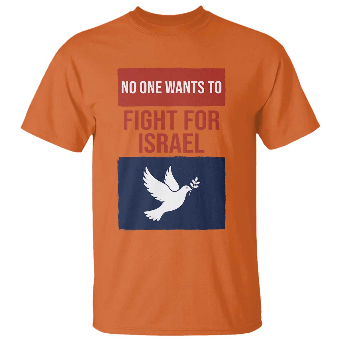 No One Wants To Fight For Israel Dove T Shirt Peace Freedom Supporter Anti War TS02 Orange Print Your Wear