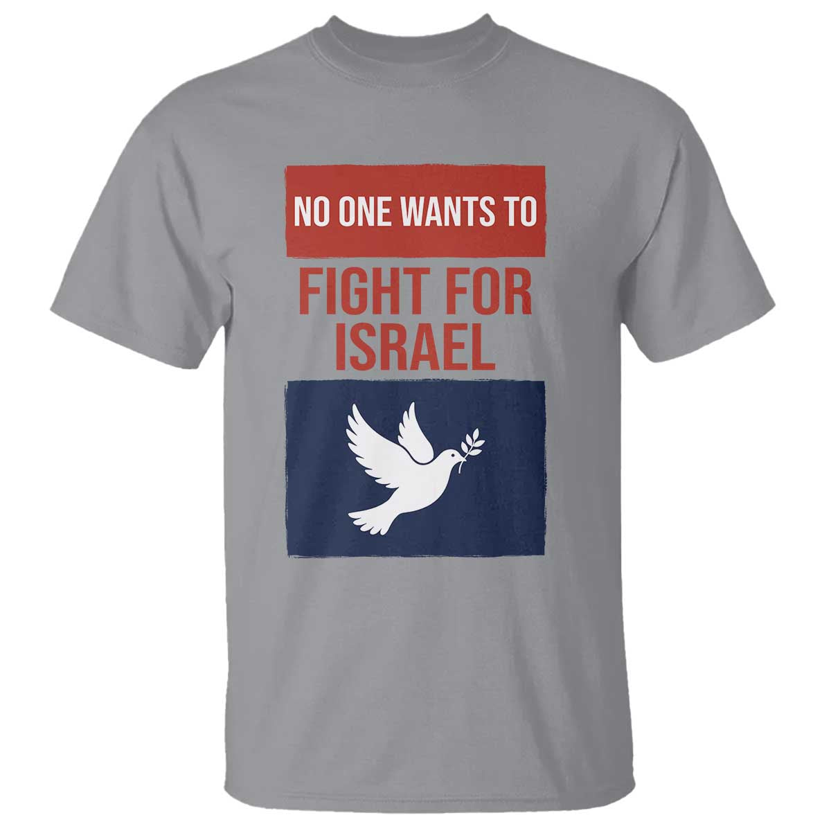 No One Wants To Fight For Israel Dove T Shirt Peace Freedom Supporter Anti War TS02 Sport Gray Print Your Wear